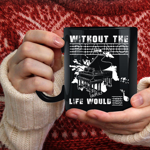Without The Piano Life Would Bb Coffee Mug, Funny Coffee Cup