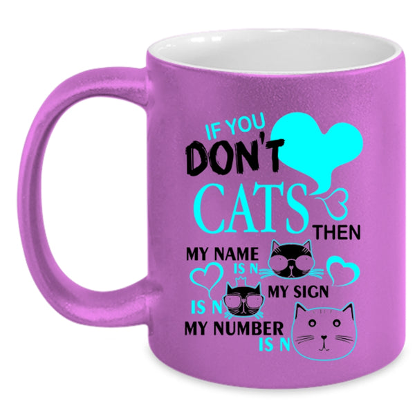 Cute Gift For Cat Lovers Coffee Mug, If You Don't Cats Accent Mug