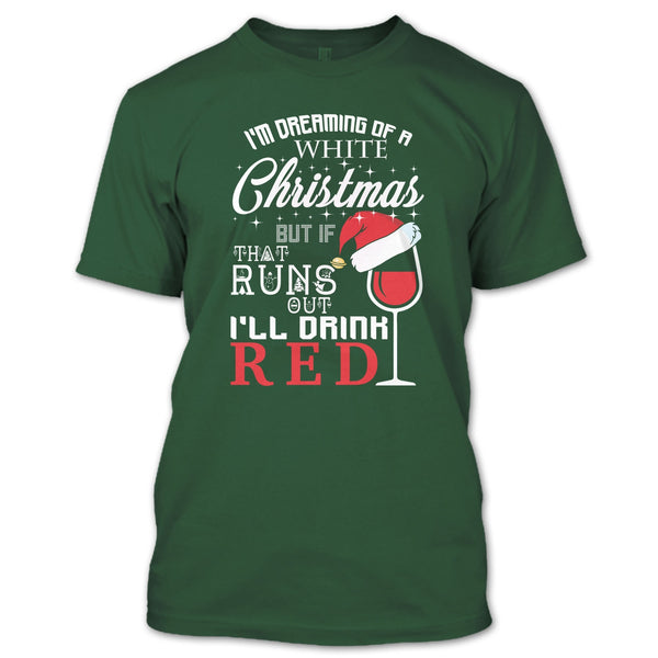 I'm Dreaning Of A White Christmas T Shirt, I'll Drink Red T Shirt