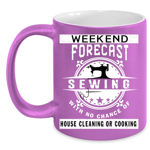 Weekend Forecast Sewing Coffee Mug, House Cleaning Or Cooking Coffee Cup