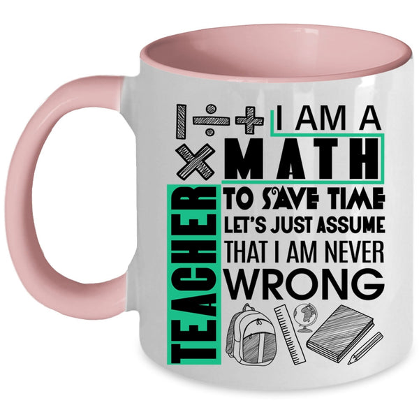 Cute Math Teacher Coffee Mug, I Am A Math Teacher To Save Time Accent Mug