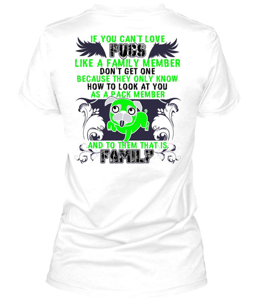 You Can't Love Pugs T Shirt, I Love Pug T Shirt