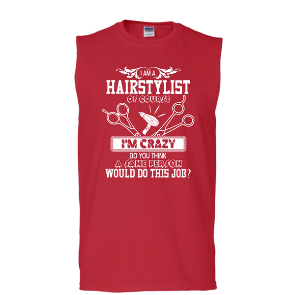 I'm A Hairstylist T Shirt, I'm Crazy Tank Top (Men's Cotton Sleeveless)