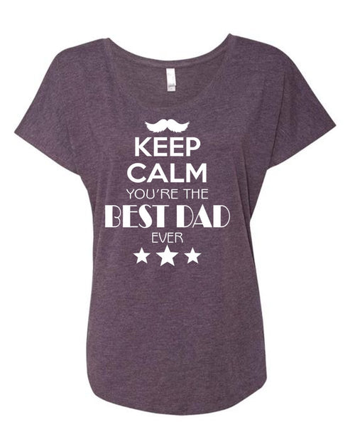 Keep Calm You're The Best Dad Ever T Shirt, Father's Day T Shirt (Ladies' Triblend Dolman Sleeve)