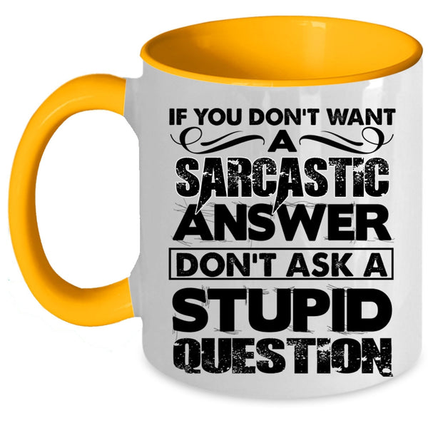 Stupid Question Coffee Mug, Sarcastic Answer Accent Mug