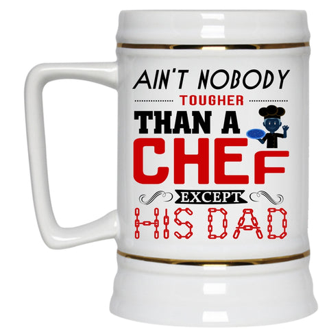 Cool Beer Stein 22oz, Ain't Nobody Tougher Than A Chef Except His Dad Beer Mug