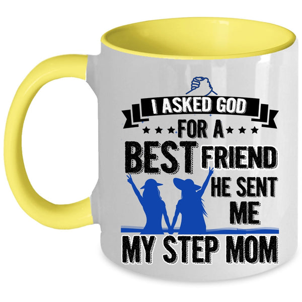 He Sent Me My Step Mom Coffee Mug, I Asked God For A Bestfriend Accent Mug