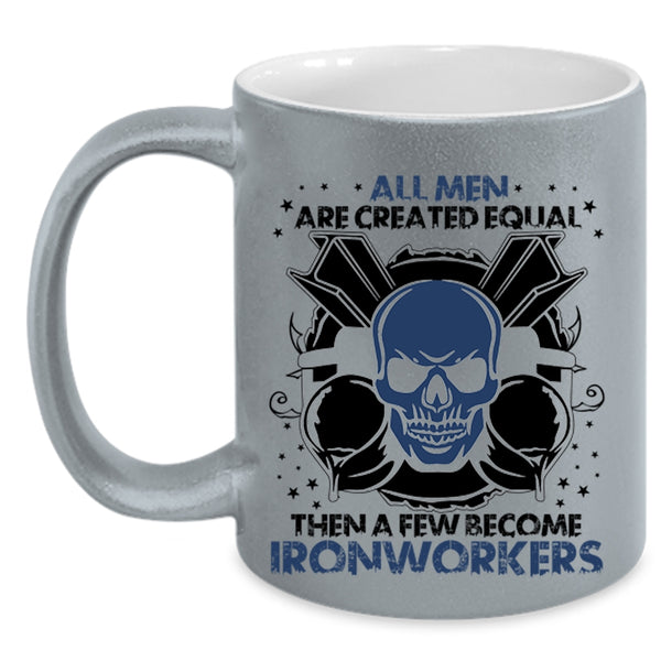 A Few Become Ironworkers Coffee Mug, All Men Are Created Equal Accent Mug