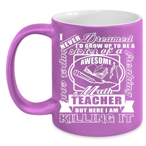 I'd Grow Up To Be A Sister Of A Math Teacher Coffee Mug, Cool Sister Coffee Cup