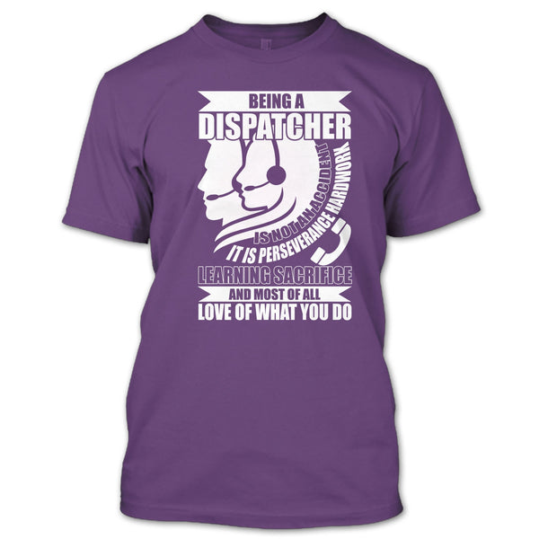 Being A Dispatcher T Shirt, Love Of What You Do T Shirt