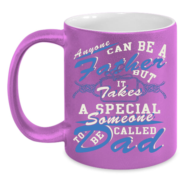 Anyone Can Be A Father Coffee Mug, Someone To Be Called Dad Coffee Cup