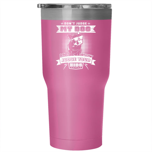 Don't Judge My Dog Tumbler 30 oz Stainless Steel, I Won't Judge Your Kids Travel Mug