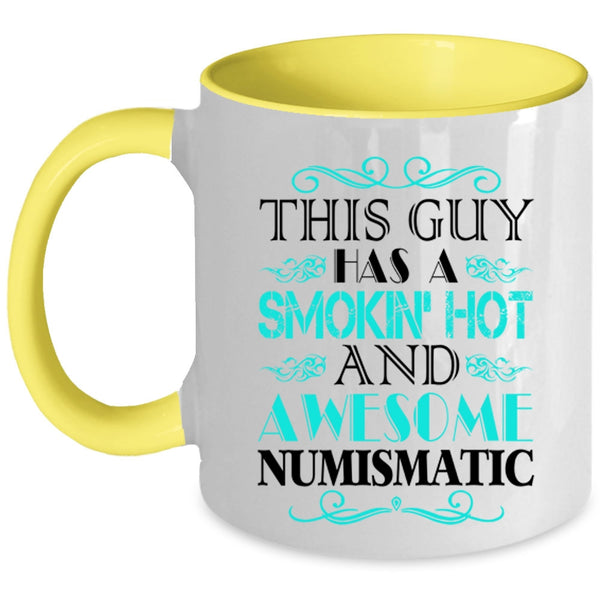 Cool Husband Coffee Mug, This Guy Has A Hot And Awesome Numismatic Accent Mug