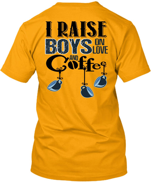 I Raise Boys On Love Ans Coffee T Shirt, I Love Coffee T Shirt