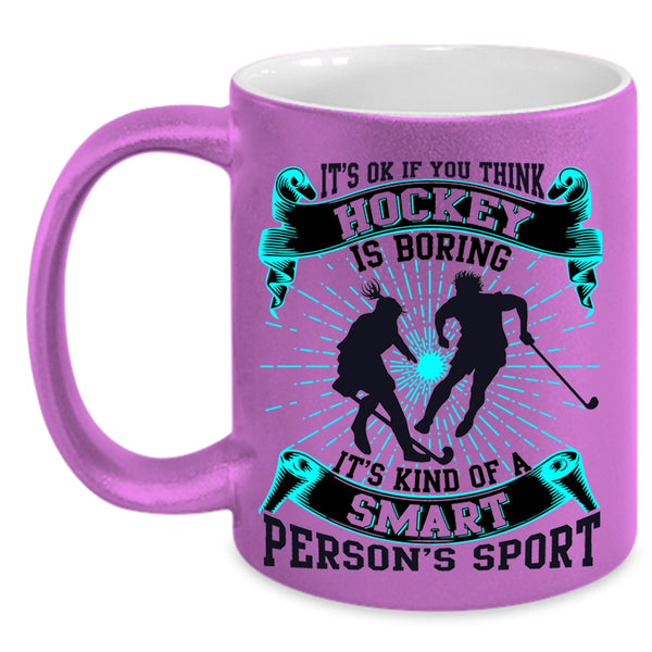 It's Kind Of A Smart Person's Sport Coffee Mug, If You think Hockey Is Boring Accent Mug