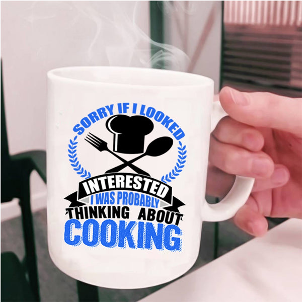 I Was Probably Thinking About Cooking Coffee Mug, If I Looked Interested Cup