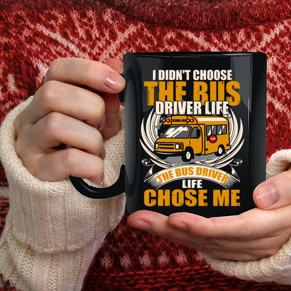 I Didn't Choose The Bus Driver Life Coffee Mug, The Bus Driver Life Chose Me Coffee Cup