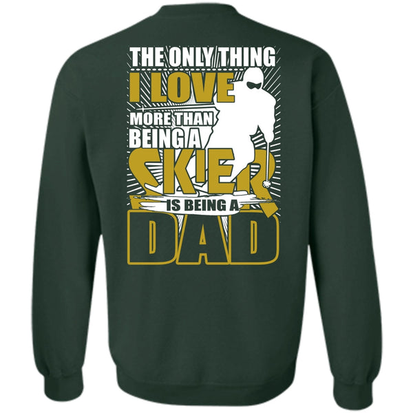 Being A Dad T Shirt, Being A Skier Sweatshirt