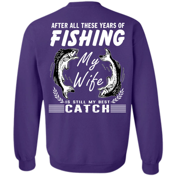 My Wife Is Still My Best Catch T Shirt, Being A Fisherman Sweatshirt