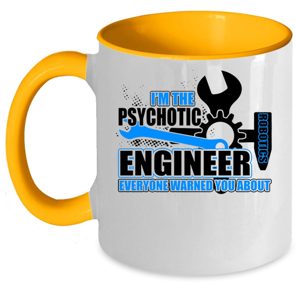 Cool Engineer Coffee Mug, I'm The Psychotic Robotics Engineer Accent Mug