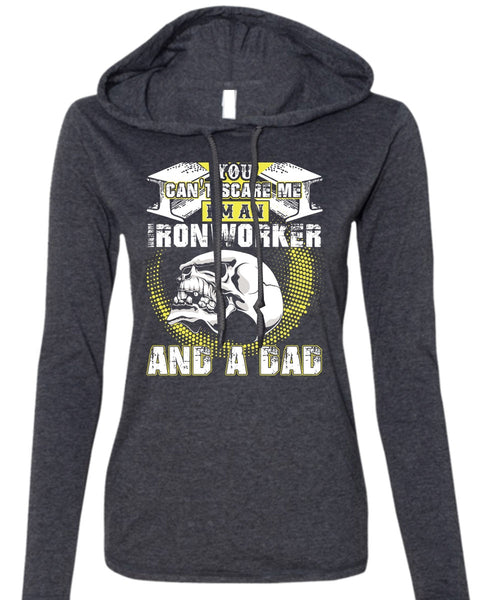 Ironworker And A Dad T Shirt, You Can't Scare Me T Shirt (Anvil Ladies Ringspun Hooded)