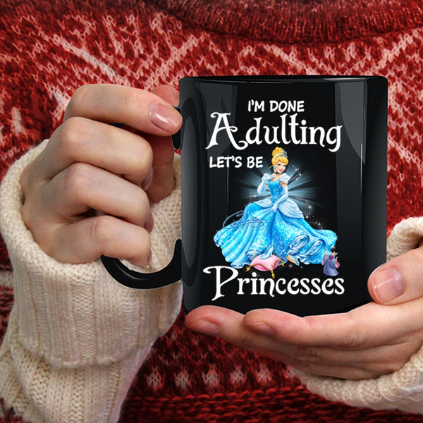 I'm Done Adulting Let's Be Princesses Coffee Mug, Cute Coffee Cup