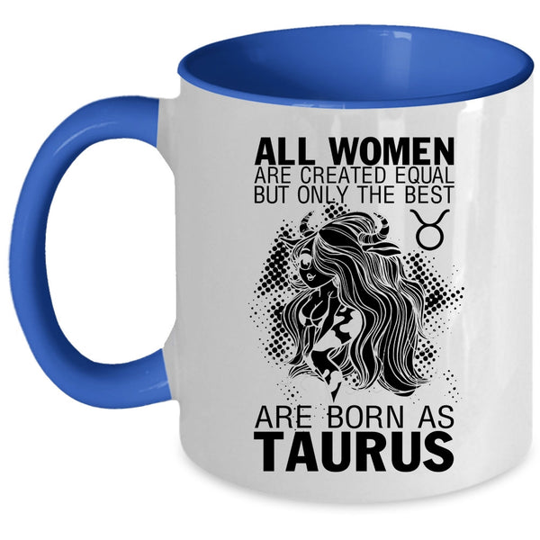 Cute Girls Coffee Mug, Only The Best Women Are Born As Taurus Accent Mug