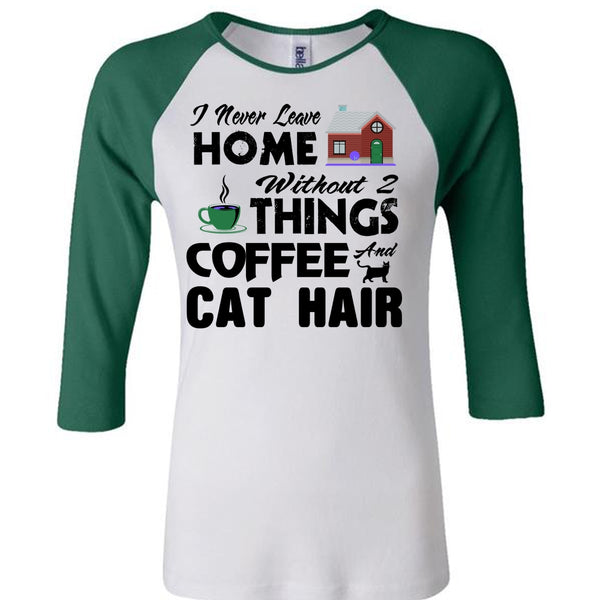 I Never Leave Home Without Things Coffee And Cat Hair T Shirt, Favorite T Shirt