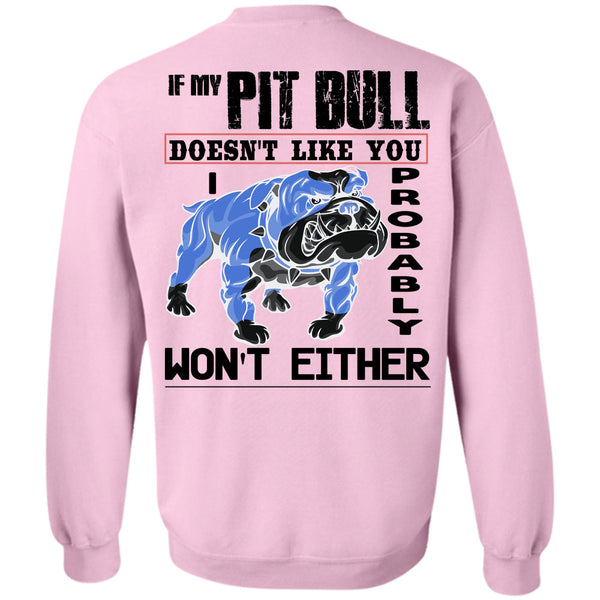 I Love My Dogs T Shirt, If My Pit Bull Doesn't Like You Sweatshirt