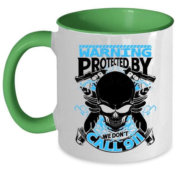 Cool Policeman Coffee Mug, Warning Protected By We Don't Call 911 Accent Mug