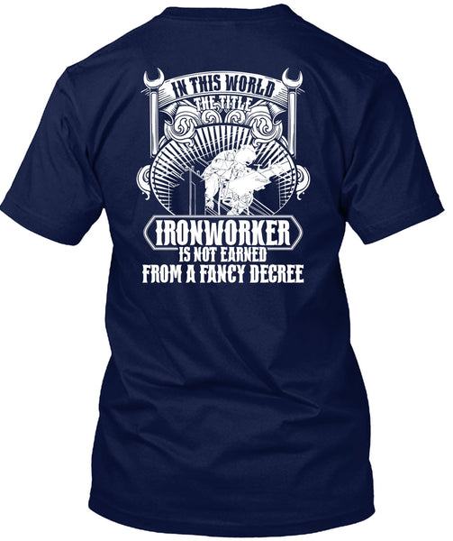 In This World The Title Ironworker T Shirt, Fancy Degree T Shirt