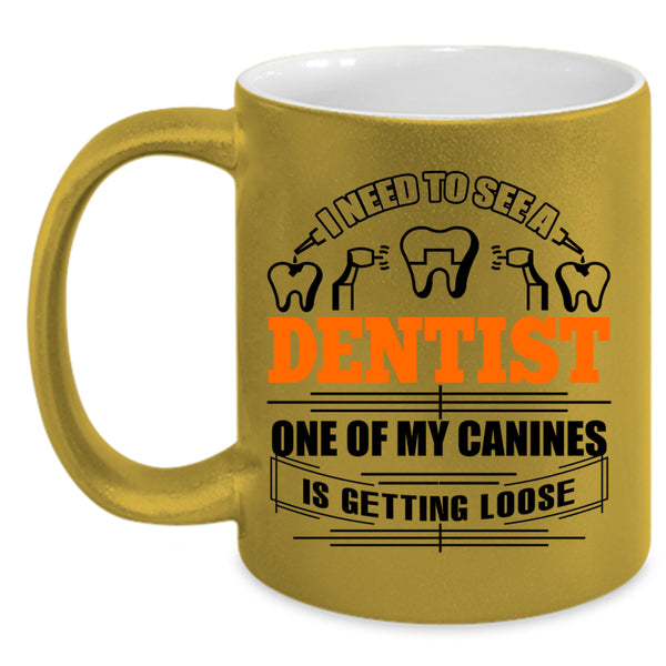 One Of My Canines Is Getting Loose Coffee Mug, I Need To See A Dentist Accent Mug