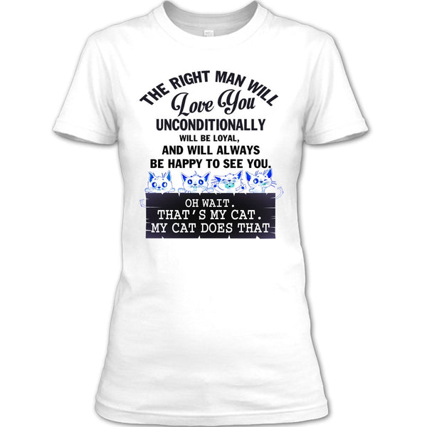 The Right Man Will Love You T Shirt, My Cat Dose That T Shirt