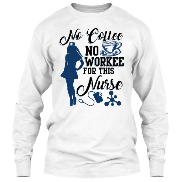 No Coffee No Workee T Shirt, Funny Nurse T Shirt