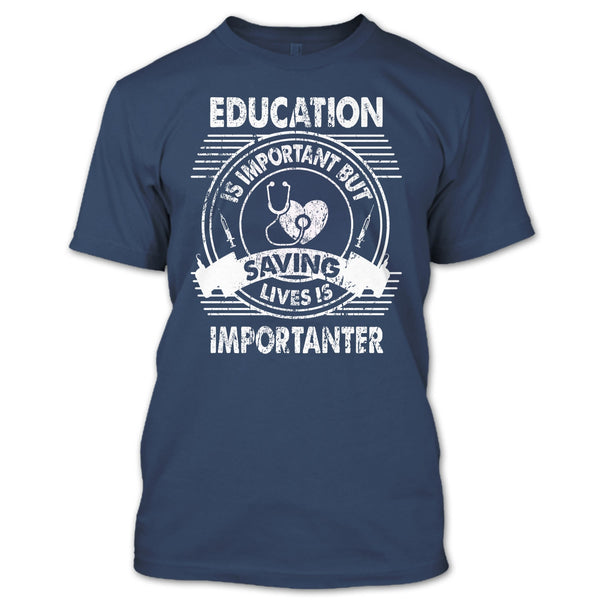 Education Is Important T Shirt, But Saving Lives Is Importanter T Shirt