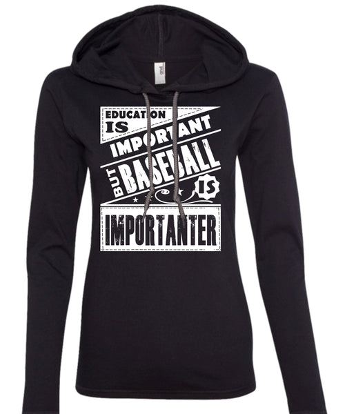 Education Is Important But Baseball Is Importanter T Shirt, Sport T Shirt (Anvil Ladies Ringspun Hooded)