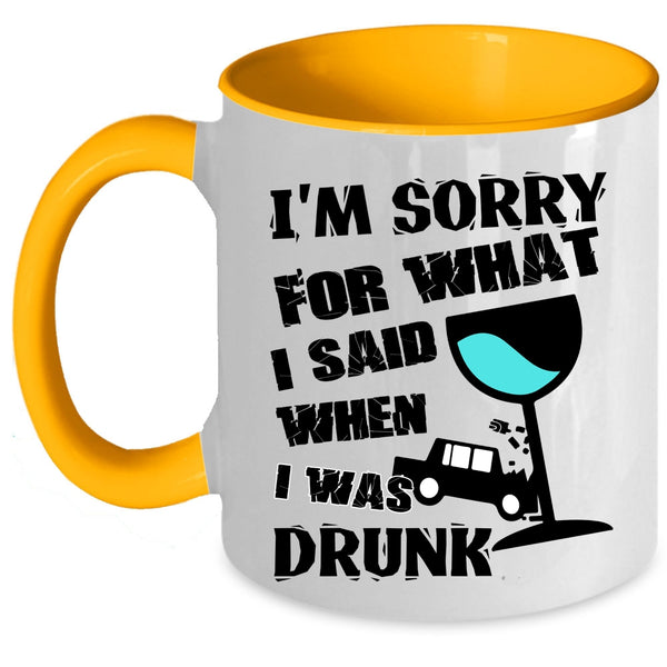 I Was Drunk Coffee Mug, I'm Sorry For What I Said Accent Mug