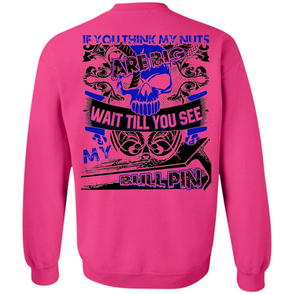 I Love Ironworker T Shirt, You Think My Nuts Sweatshirt