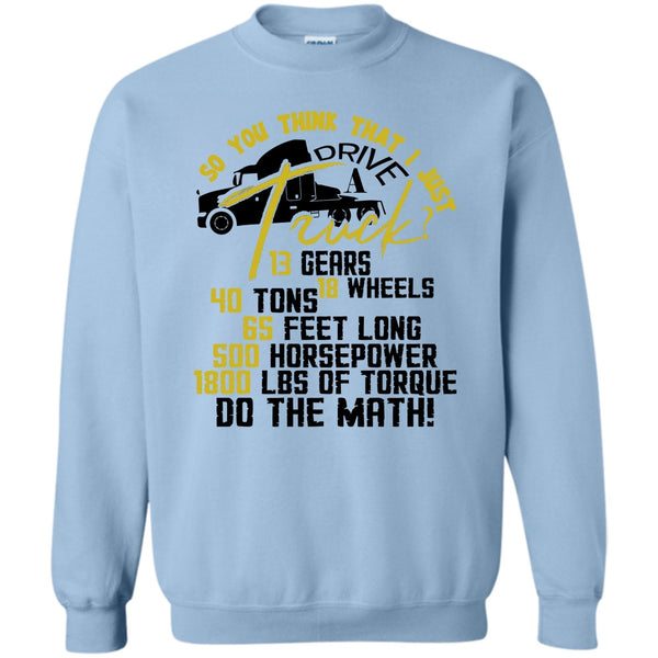 Coolest Trucker T Shirt, I Just Driver A Truck? Sweatshirt