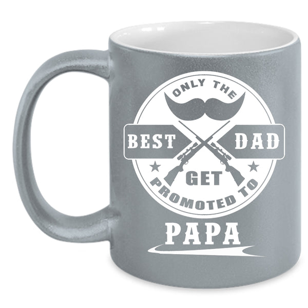 Only The Best Dad Get Promoted To Papa Coffee Mug, Coolest Papa Coffee Cup