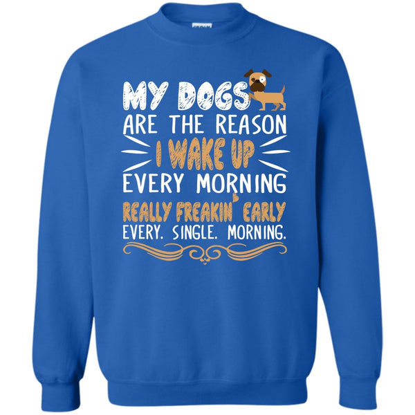 Realy Freaking Early Every Single Morning T Shirt, I Love My Dog Sweatshirt