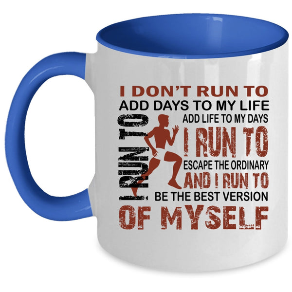 I Run To Add Life To My Days Coffee Mug, I Don't Run To Add Days To My Life Accent Mug