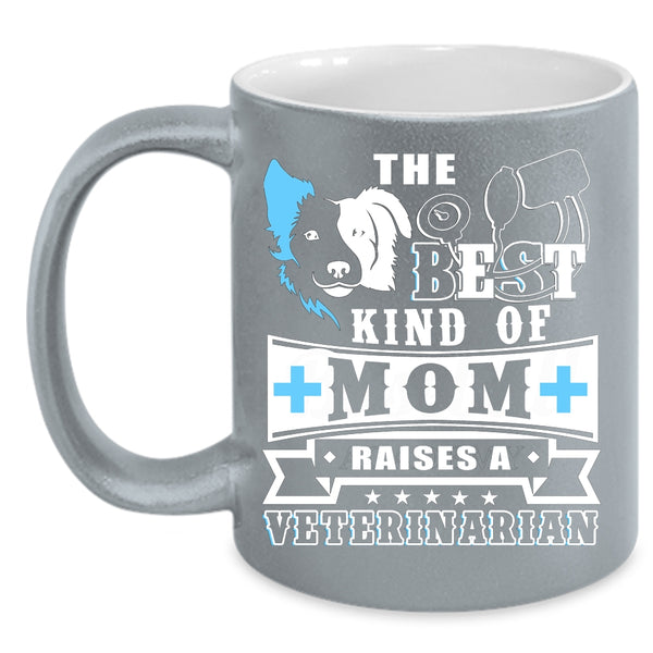The Best Kind Of Mom Raises A Veterinarian Coffee Mug, Cute Mom Coffee Cup
