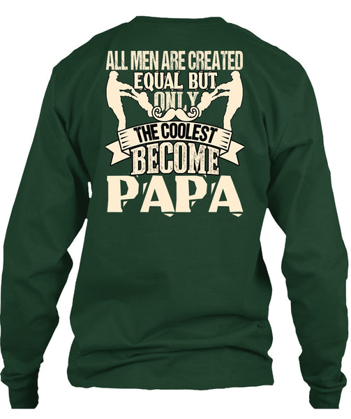 Only The Coolest Become Papa T Shirt, All Men Are Created Equal T Shirt