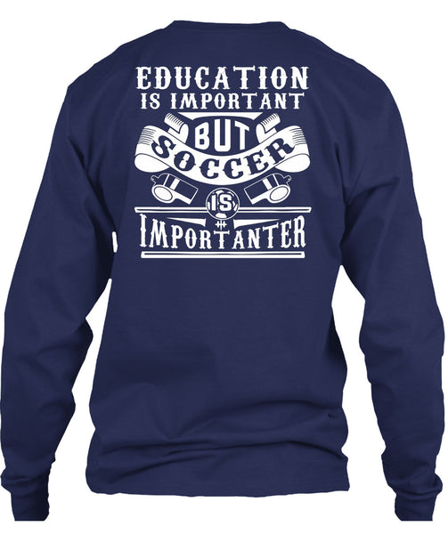 Soccer Is Importanter T Shirt, Education Is Important T Shirt