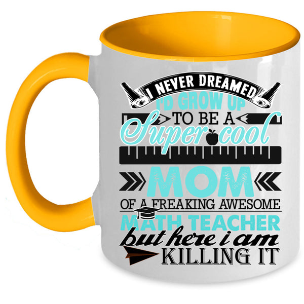 Funny Coffee Mug, I'd Grow Up To Be A Mom Of A Math Teacher Accent Mug