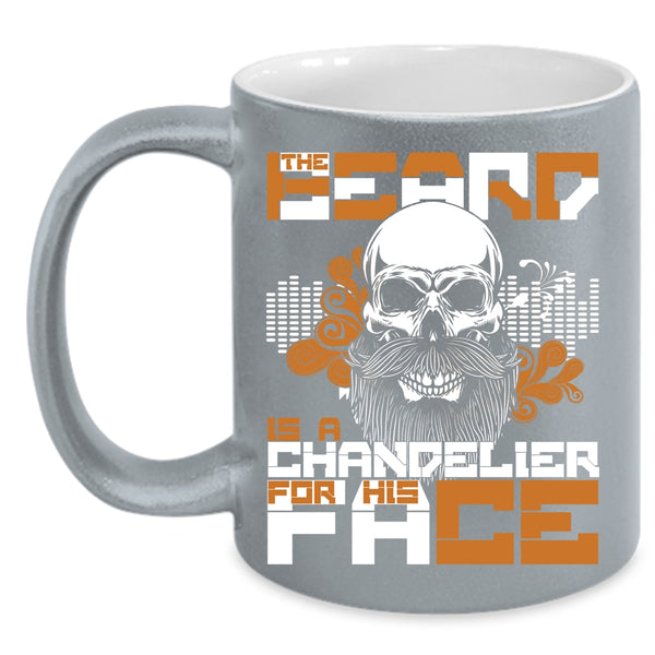 The Beard Is A Chandelier For His Face Coffee Mug, Gift For My Husband Coffee Cup