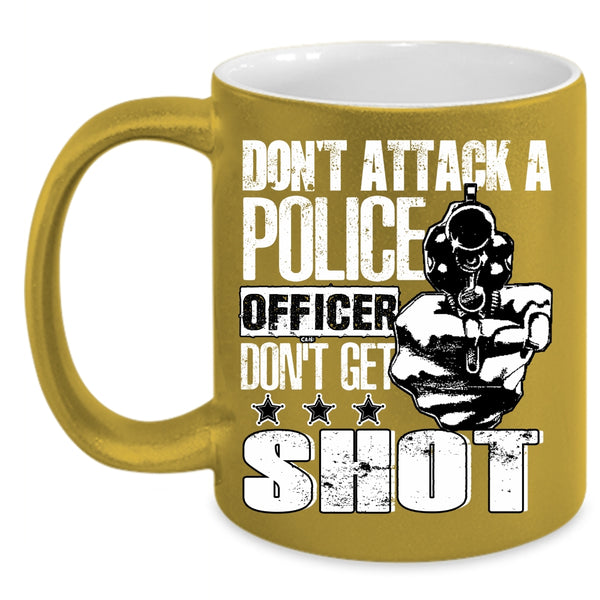Don't Attack A Police Officer Coffee Mug, Funny Gift For Police Officer Coffee Cup