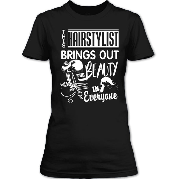 This Hairstylist Brings Out T Shirt, The Beauty In Everyone T Shirt
