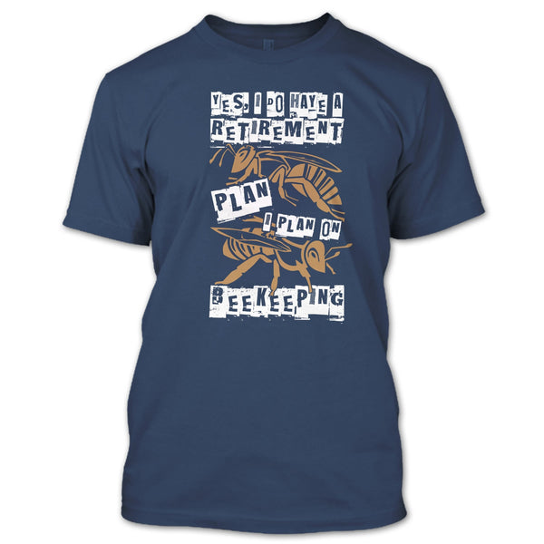 I Do Have A Retirement Plan T Shirt, I Plan On Beekeeping T Shirt